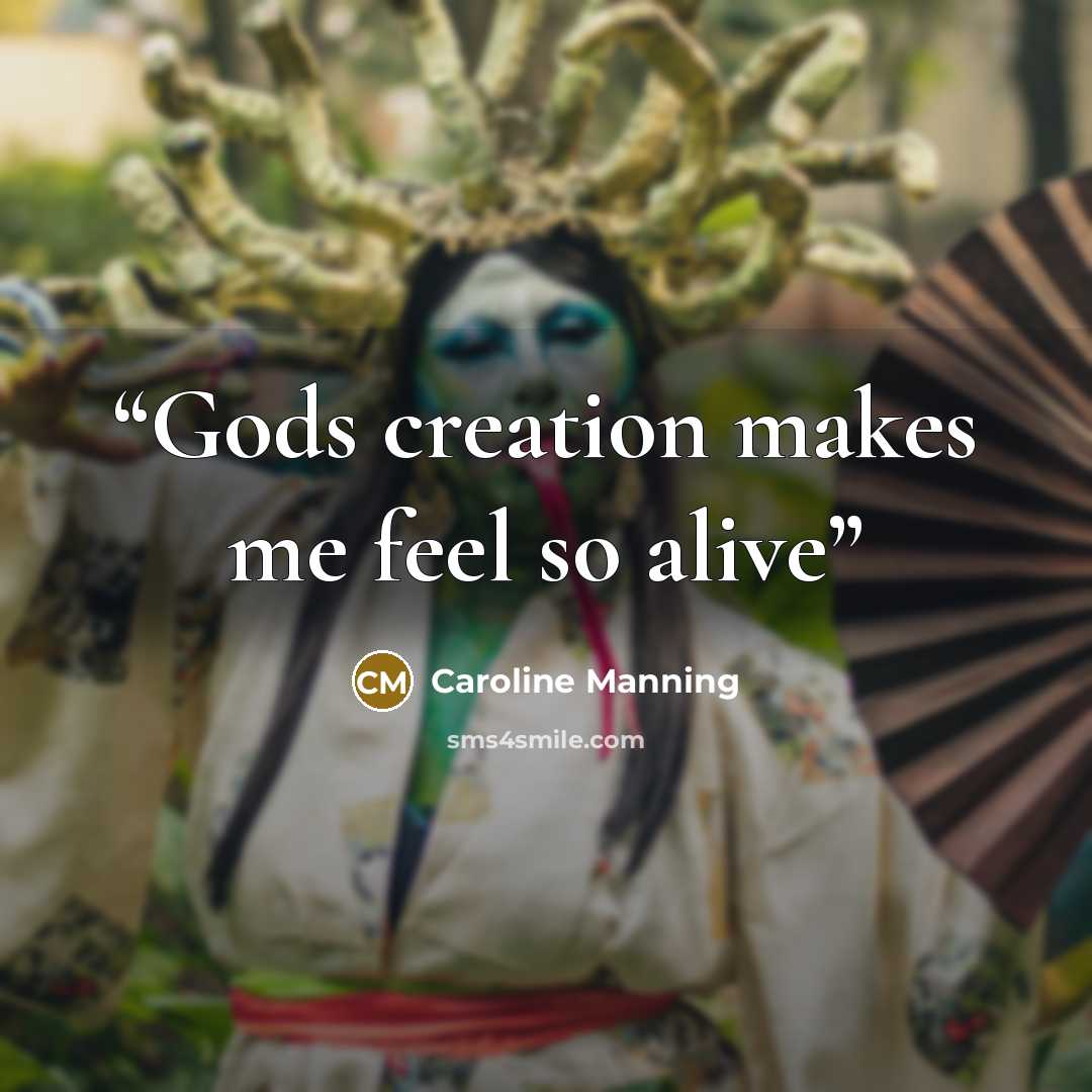 “Gods creation makes me feel so alive” quote by Caroline Manning