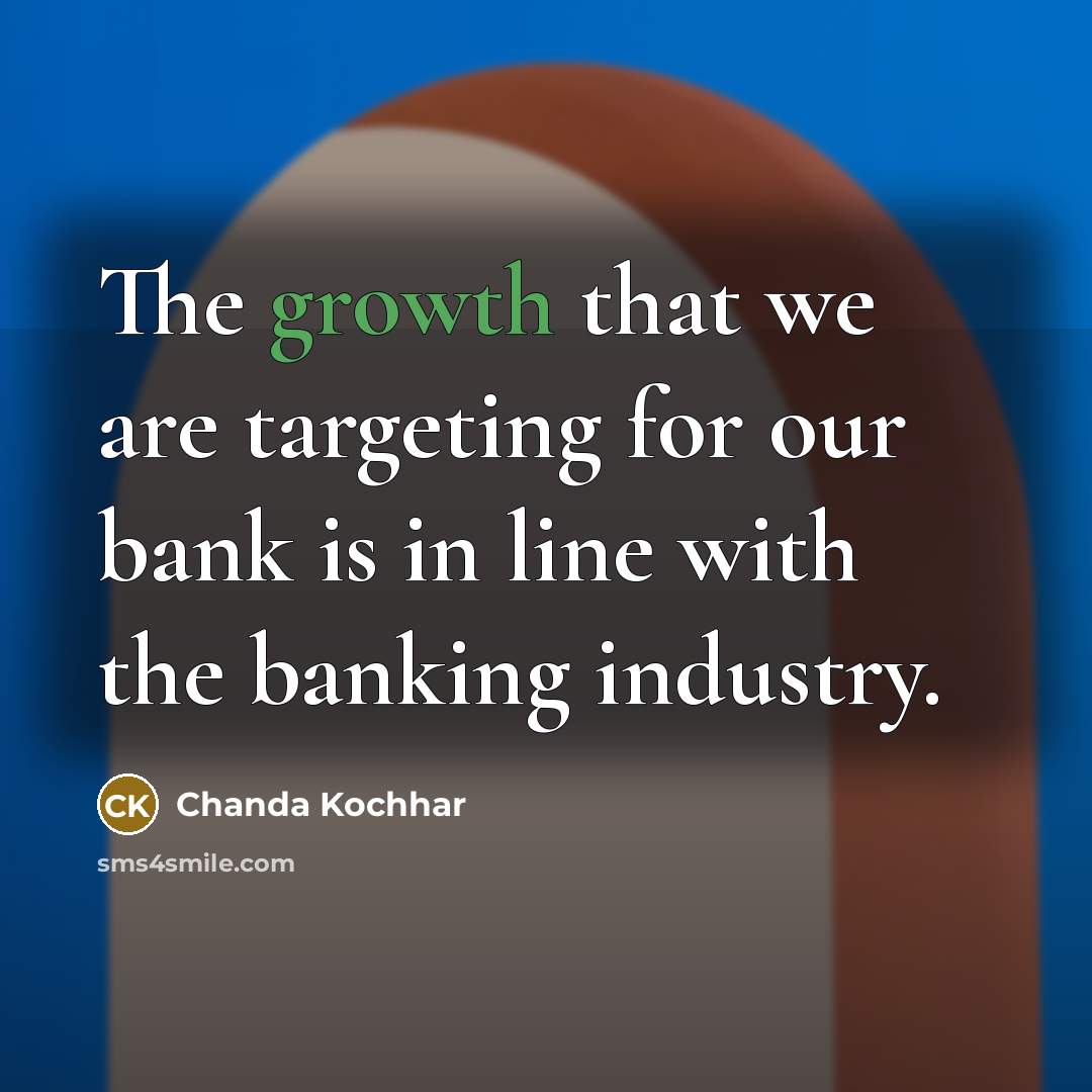 “The growth that we are targeting for our bank is…” quote by Chanda Kochhar