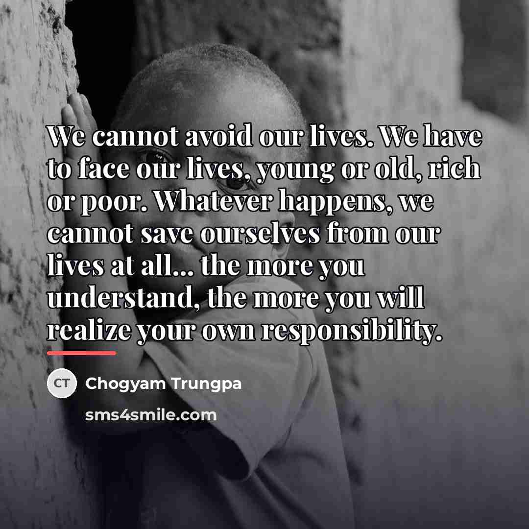 “We cannot avoid our lives. We have to face our…” quote by Chogyam Trungpa