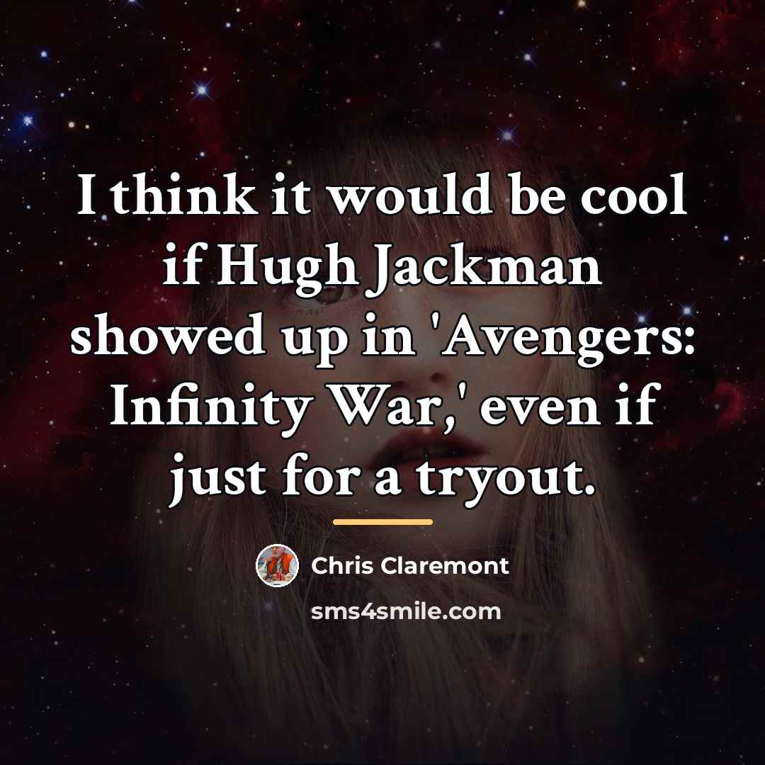 “I think it would be cool if Hugh Jackman showed…” quote by Chris Claremont