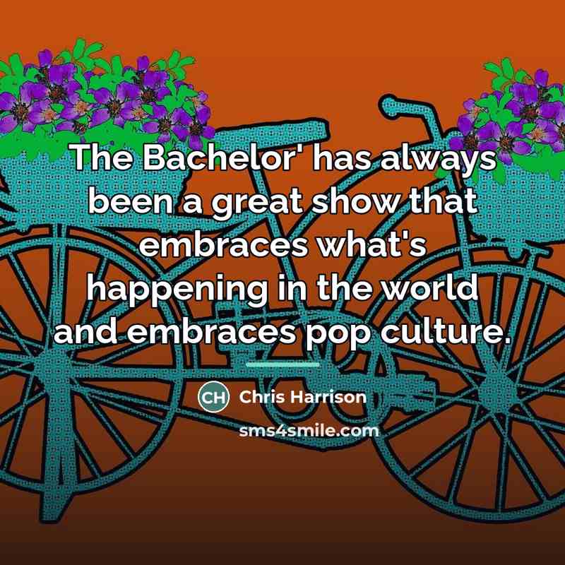 “The Bachelor' has always been a great show that embraces…” quote by Chris Harrison