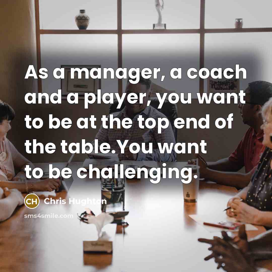 “As a manager, a coach and a player, you want…” quote by Chris Hughton