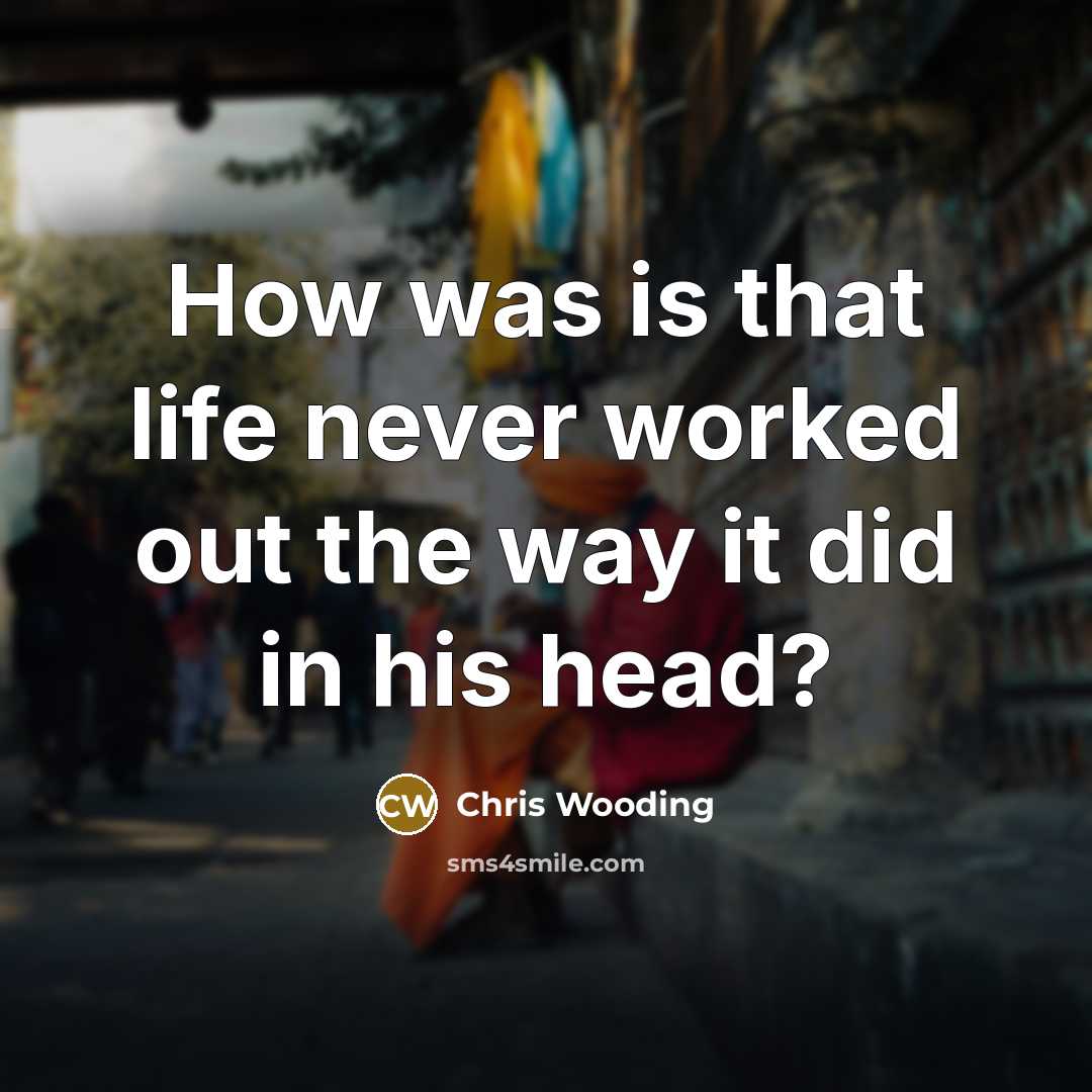 “How was is that life never worked out the way…” quote by Chris Wooding
