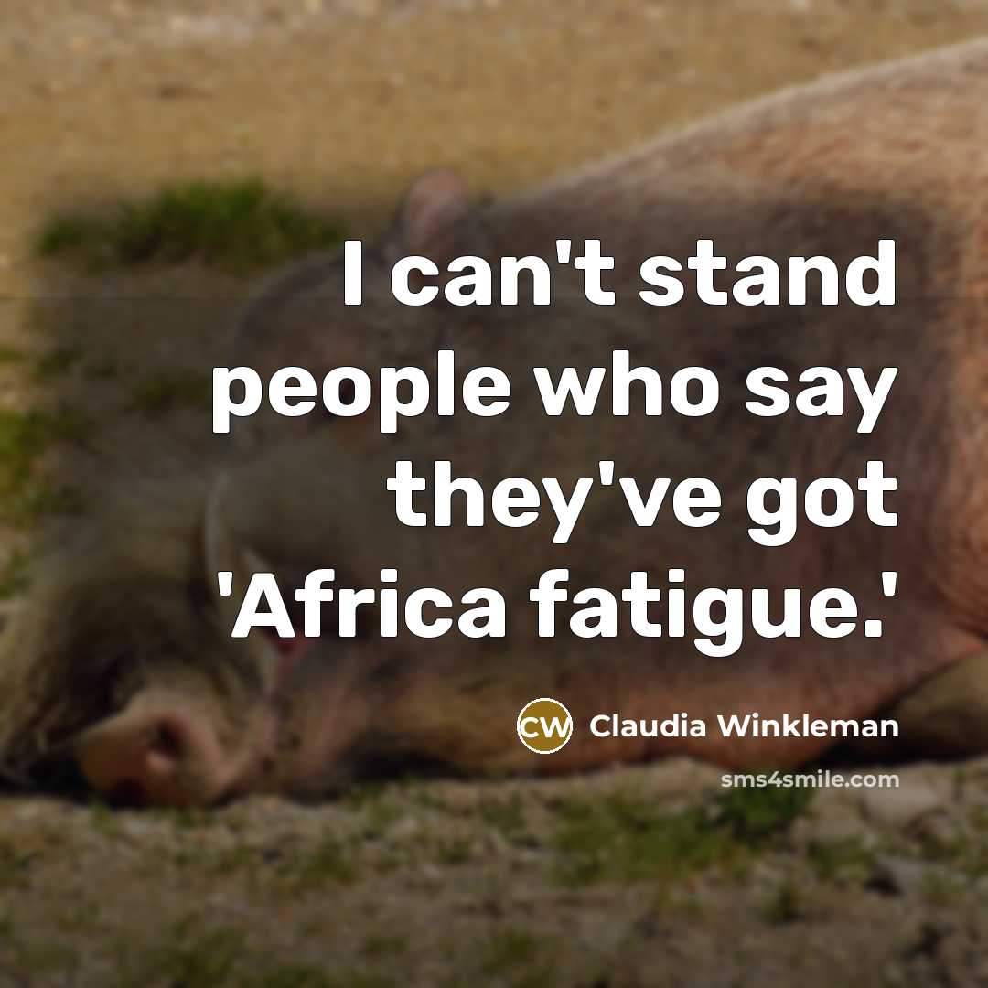 “I can't stand people who say they've got 'Africa fatigue.'…” quote by Claudia Winkleman
