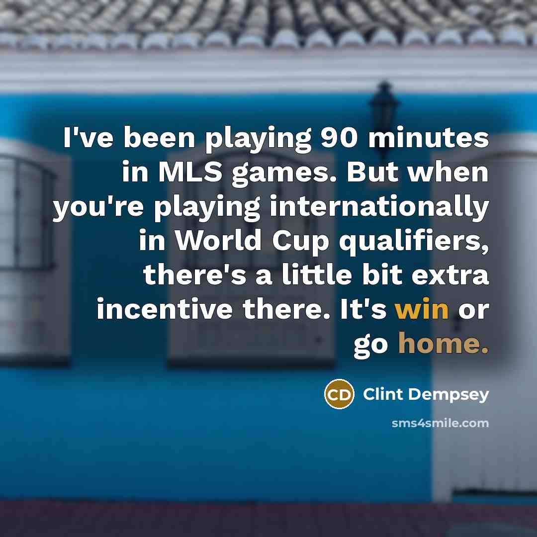 “I've been playing 90 minutes in MLS games. But when…” quote by Clint Dempsey