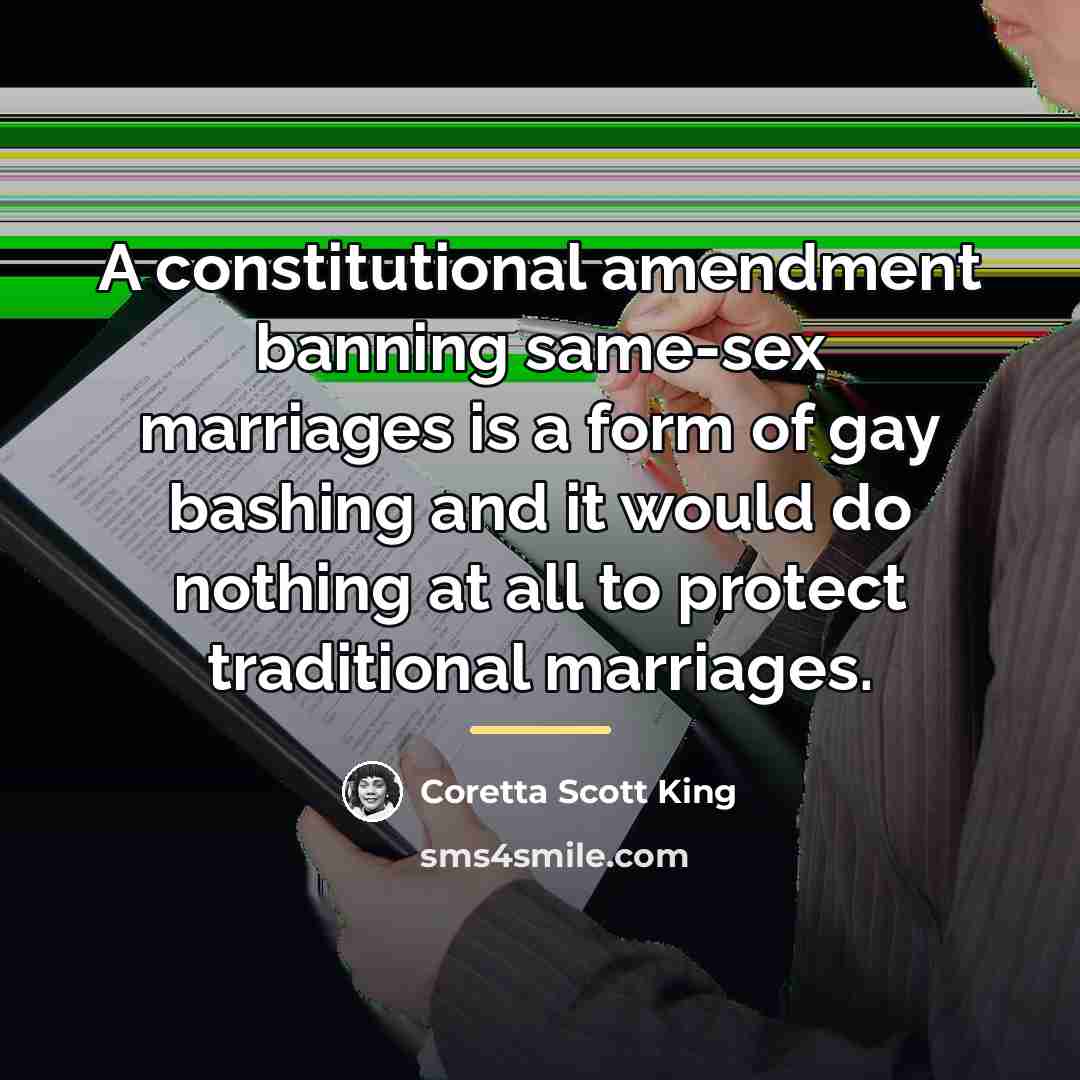 “A constitutional amendment banning same-sex marriages is a form of…” quote by Coretta Scott King