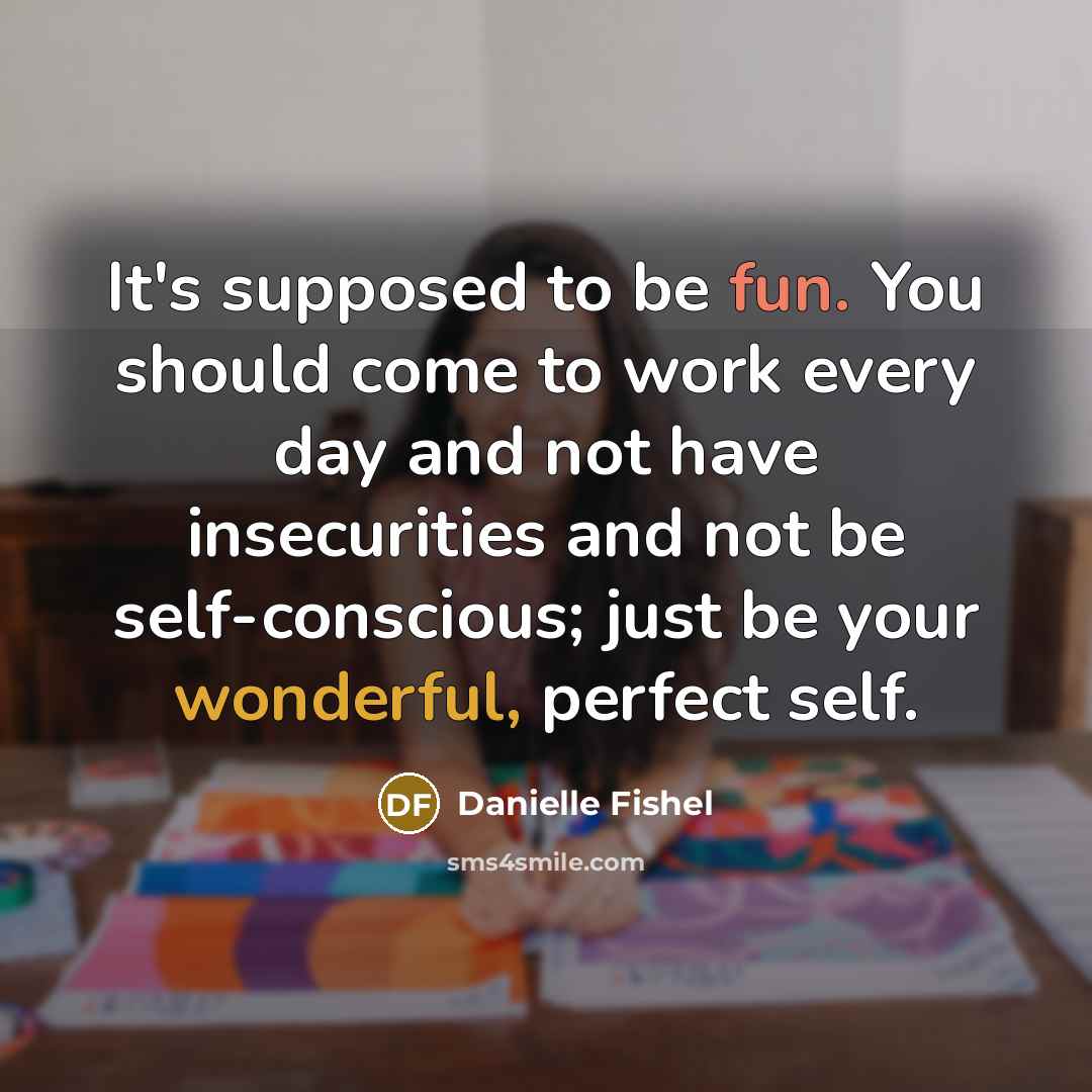 “It's supposed to be fun. You should come to work…” quote by Danielle Fishel