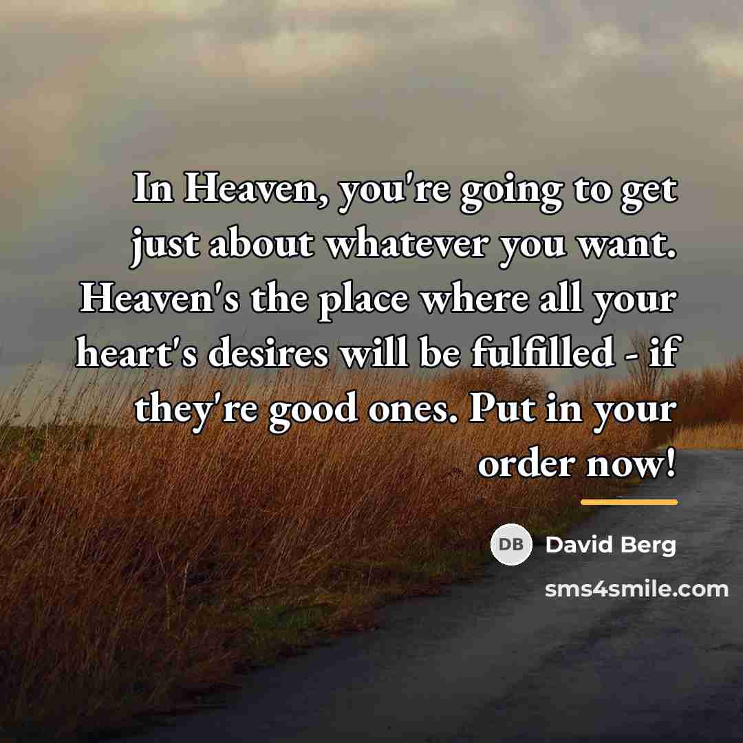 “In Heaven, you're going to get just about whatever you…” quote by David Berg