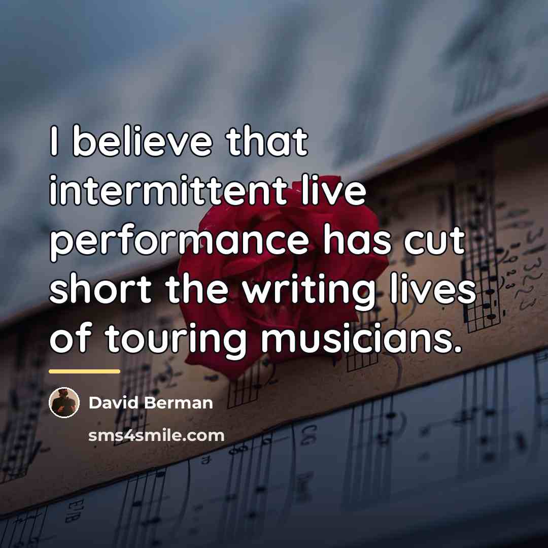 “I believe that intermittent live performance has cut short the…” quote by David Berman