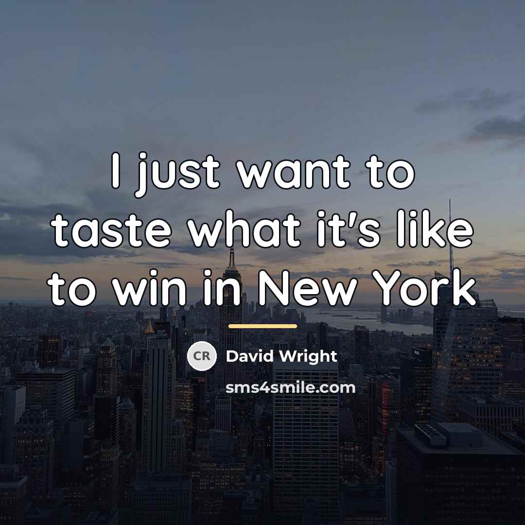 “I just want to taste what it's like to win…” quote by David Wright