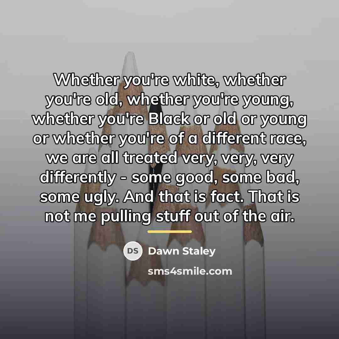 “Whether you're white, whether you're old, whether you're young, whether…” quote by Dawn Staley