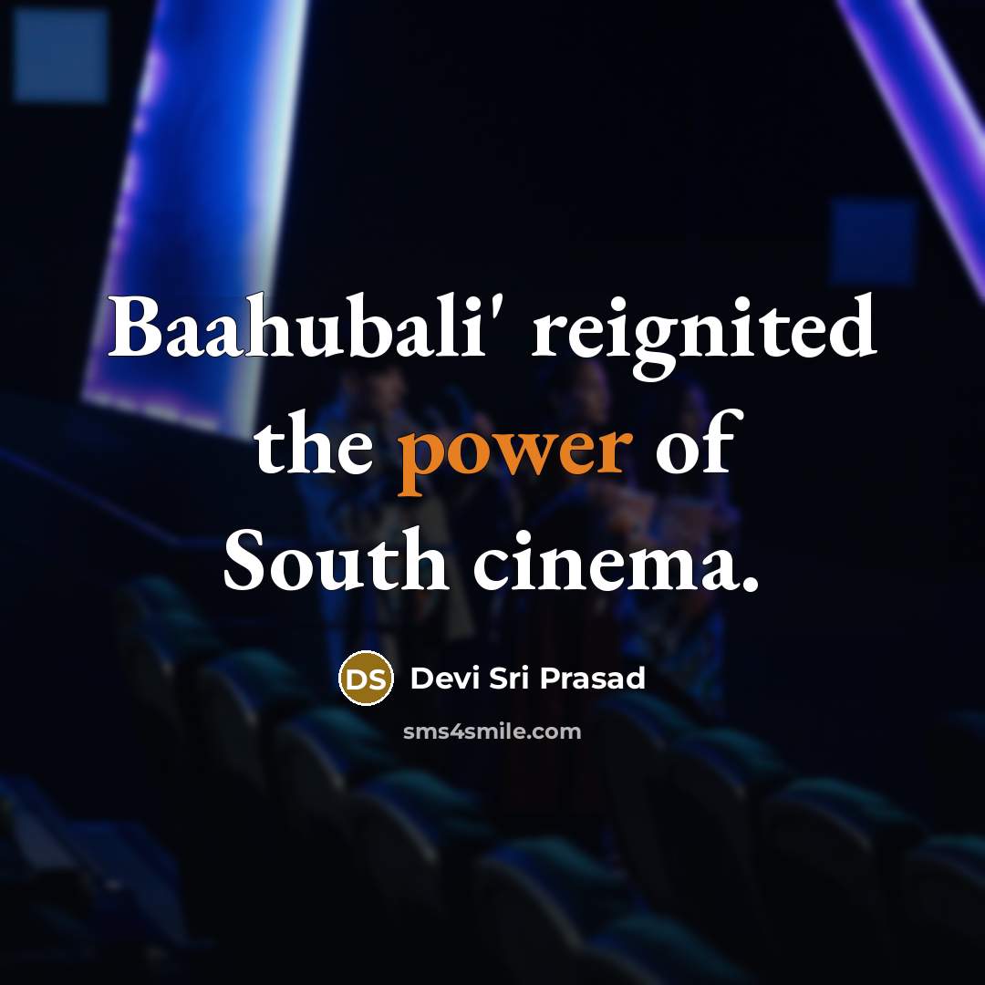 “Baahubali' reignited the power of South cinema.…” quote by Devi Sri Prasad