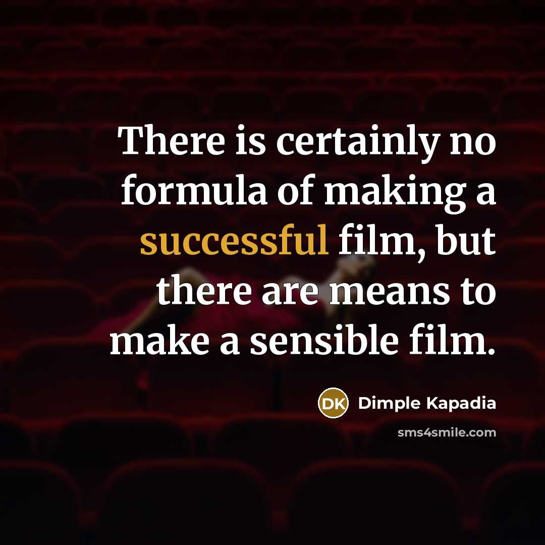 “There is certainly no formula of making a successful film,…” quote by Dimple Kapadia