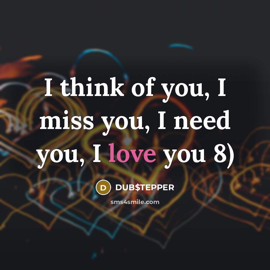 “I think of you, I miss you, I need you,…” quote by DUB$TEPPER