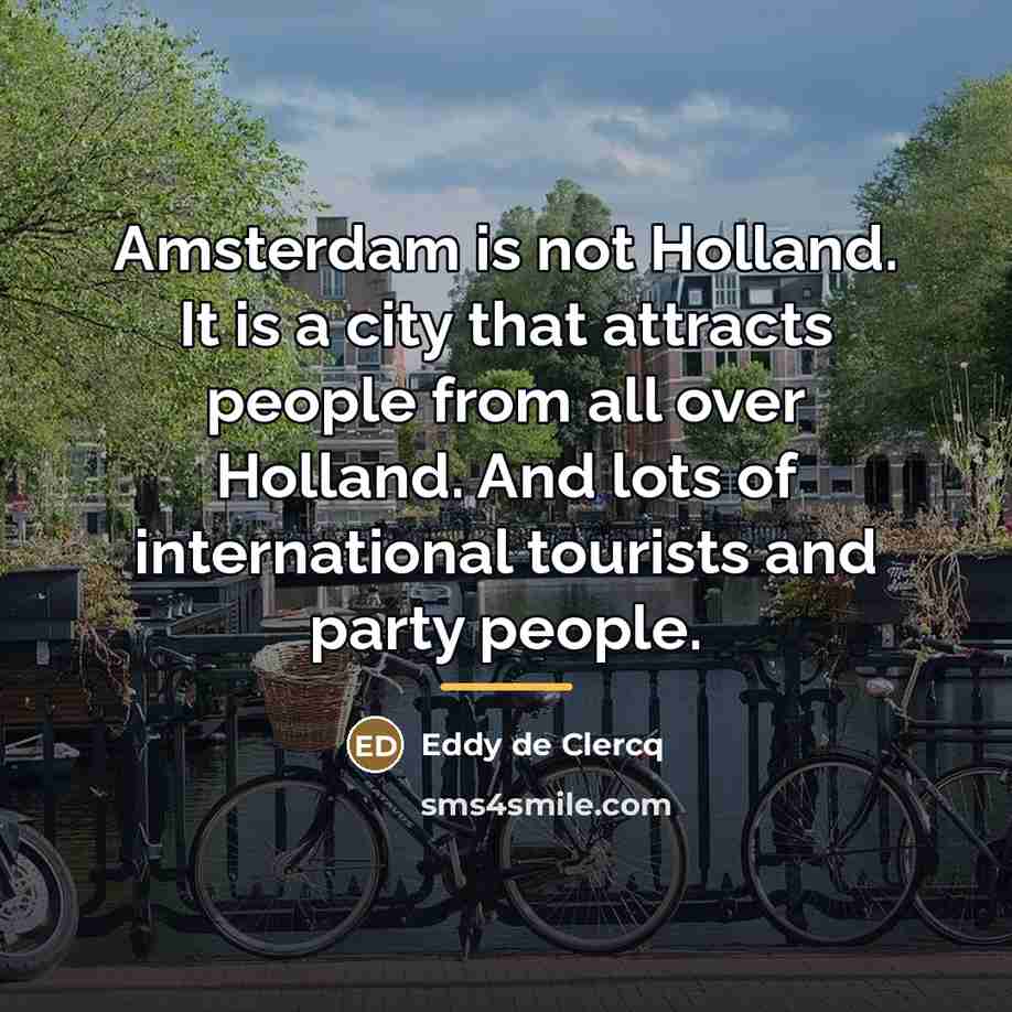 “Amsterdam is not Holland. It is a city that attracts…” quote by Eddy de Clercq
