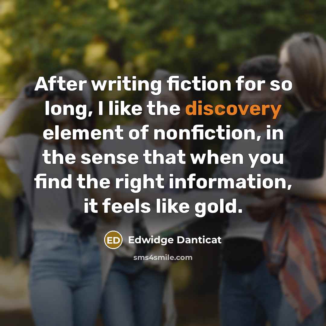 “After writing fiction for so long, I like the discovery…” quote by Edwidge Danticat