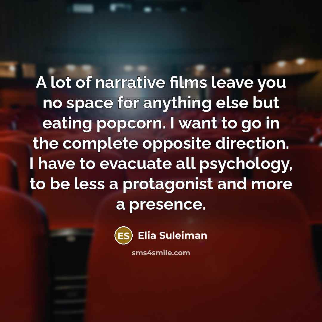 “A lot of narrative films leave you no space for…” quote by Elia Suleiman