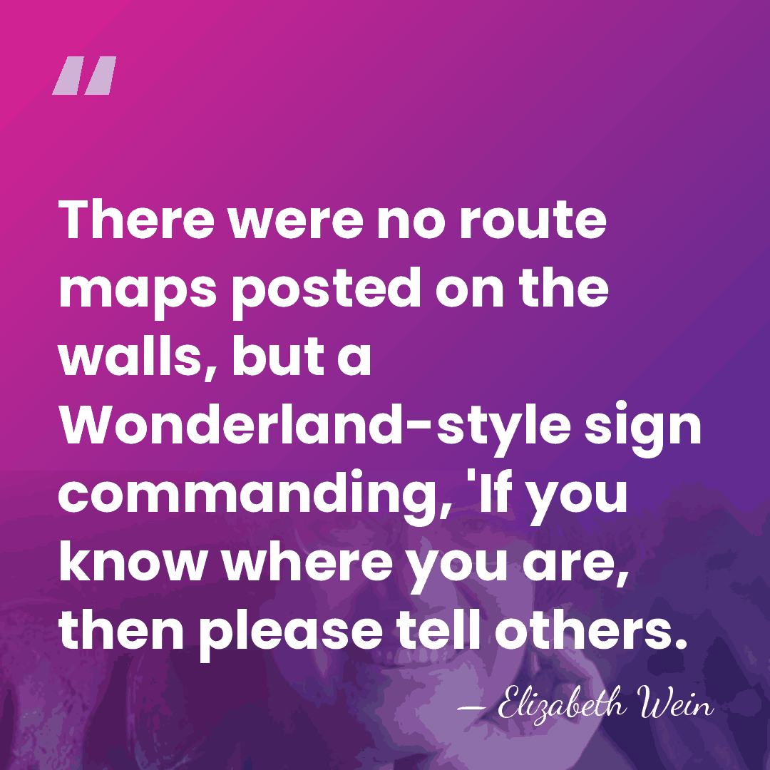 There were no route maps posted on the walls, but a Wonderland-style&hellip; - Elizabeth Wein