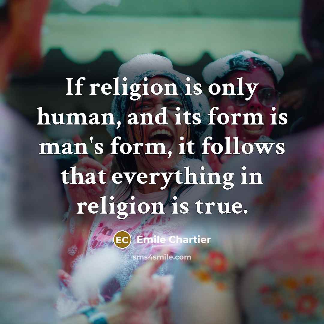 “If religion is only human, and its form is man's…” quote by Emile Chartier