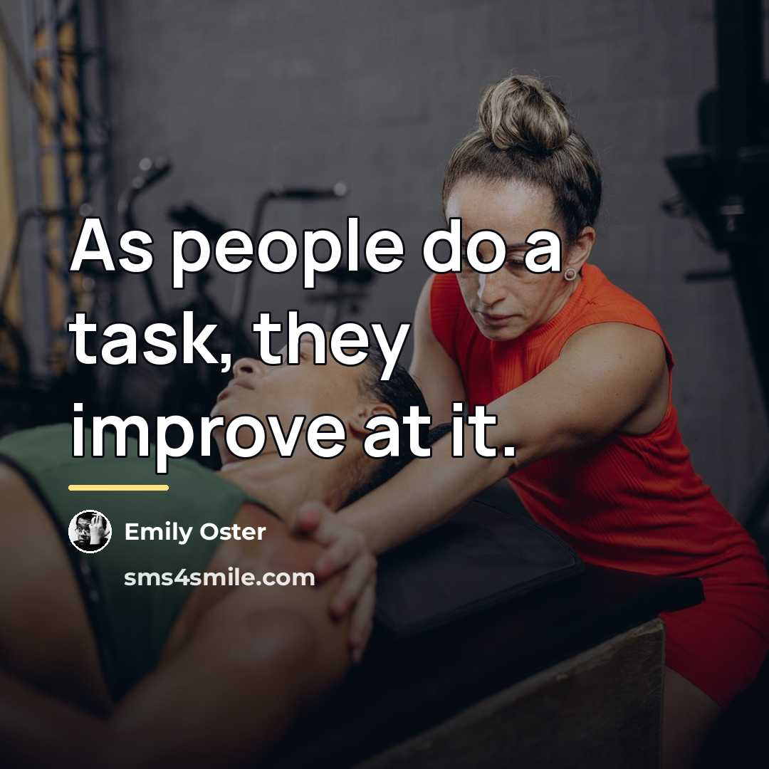 “As people do a task, they improve at it.…” quote by Emily Oster