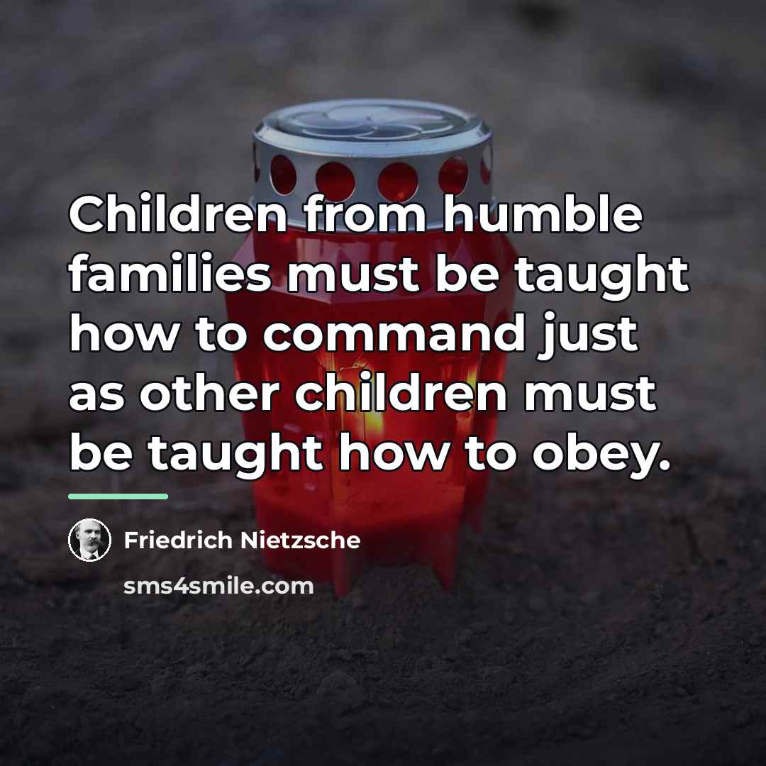 “Children from humble families must be taught how to command…” quote by Friedrich Nietzsche
