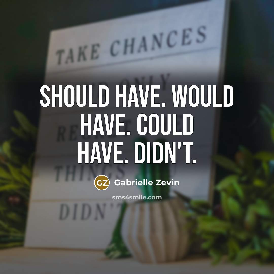 “Should have. Would have. Could have. Didn't.…” quote by Gabrielle Zevin