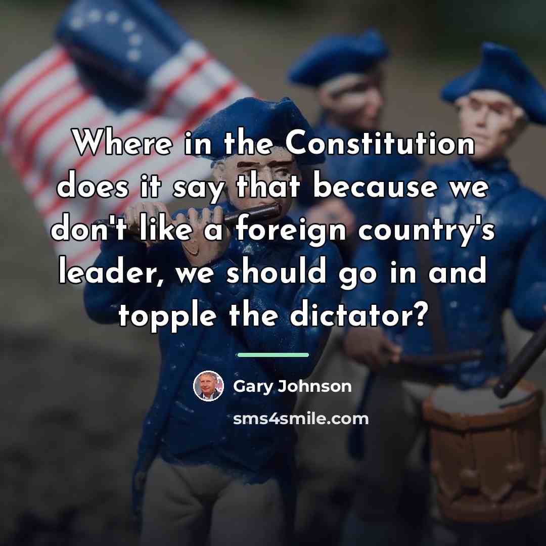 “Where in the Constitution does it say that because we…” quote by Gary Johnson