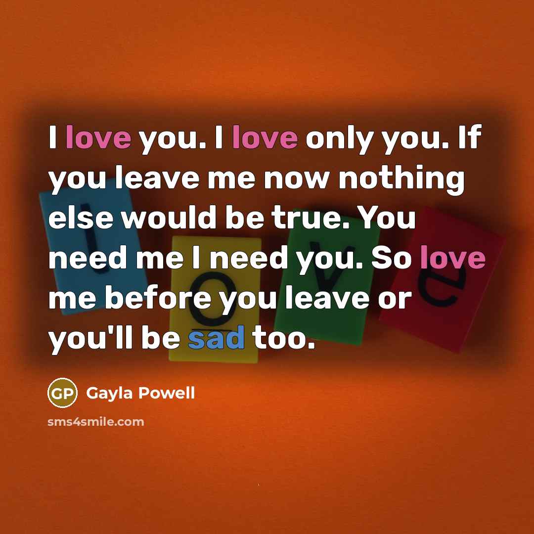 “I love you. I love only you. If you leave…” quote by Gayla Powell