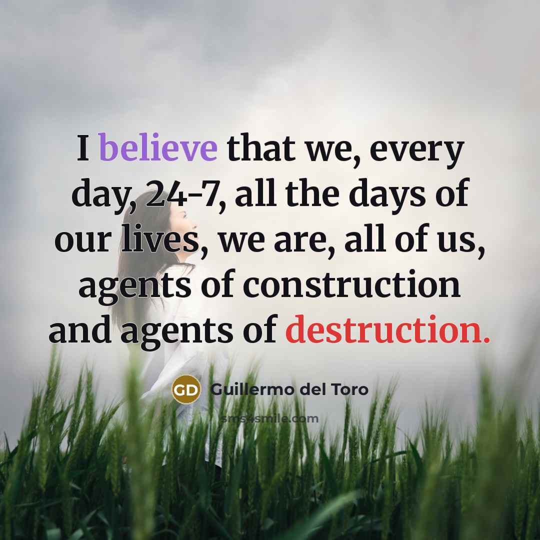 “I believe that we, every day, 24-7, all the days…” quote by Guillermo del Toro