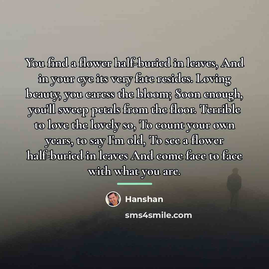 “You find a flower half-buried in leaves, And in your…” quote by Hanshan