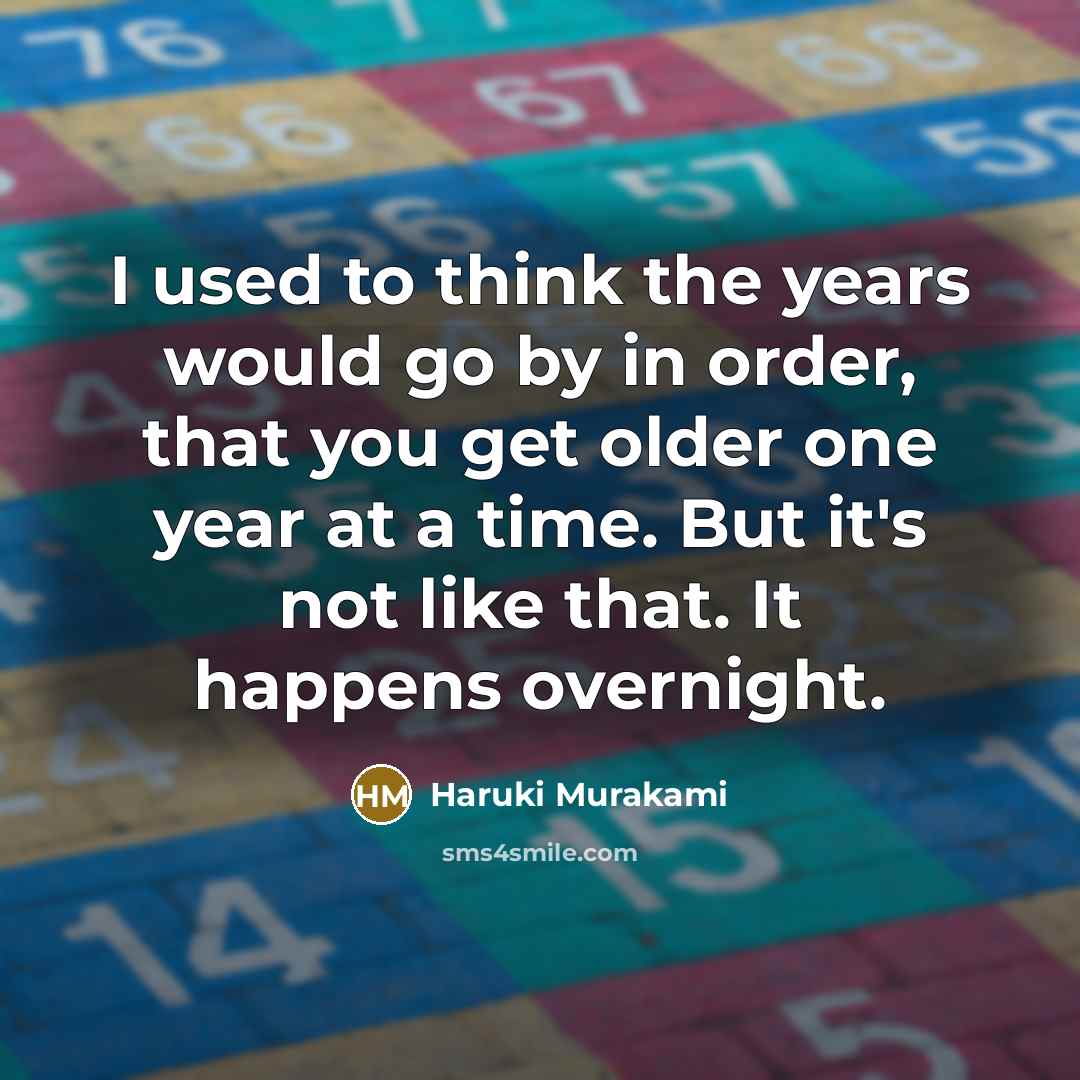“I used to think the years would go by in…” quote by Haruki Murakami