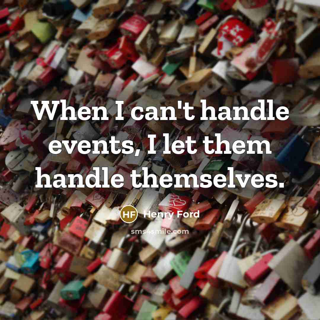 “When I can't handle events, I let them handle themselves.…” quote by Henry Ford