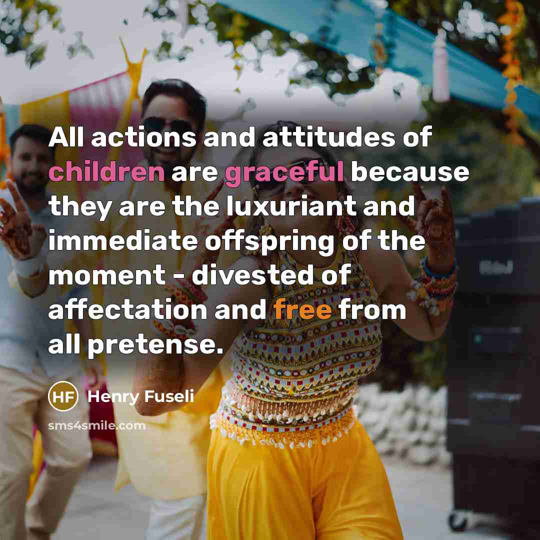 “All actions and attitudes of children are graceful because they…” quote by Henry Fuseli