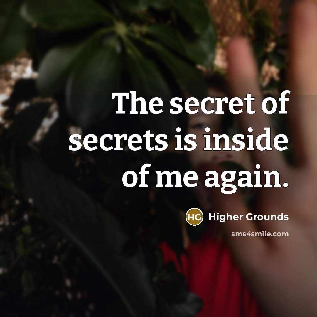 “The secret of secrets is inside of me again.…” quote by Higher Grounds