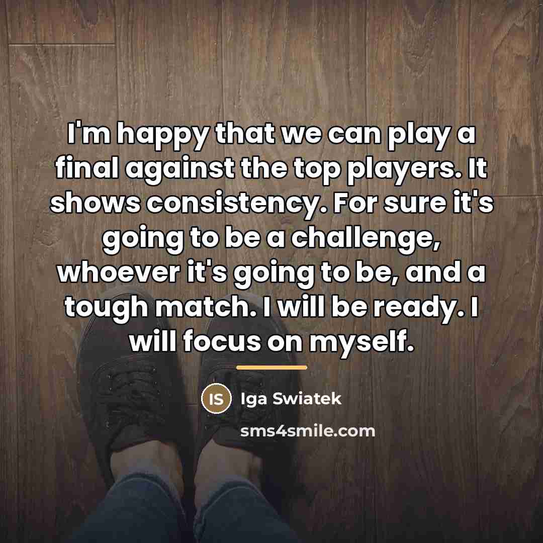 “I'm happy that we can play a final against the…” quote by Iga Swiatek