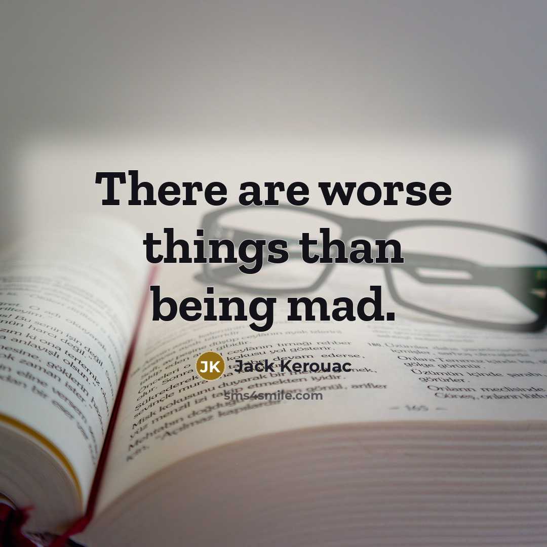 “There are worse things than being mad.…” quote by Jack Kerouac
