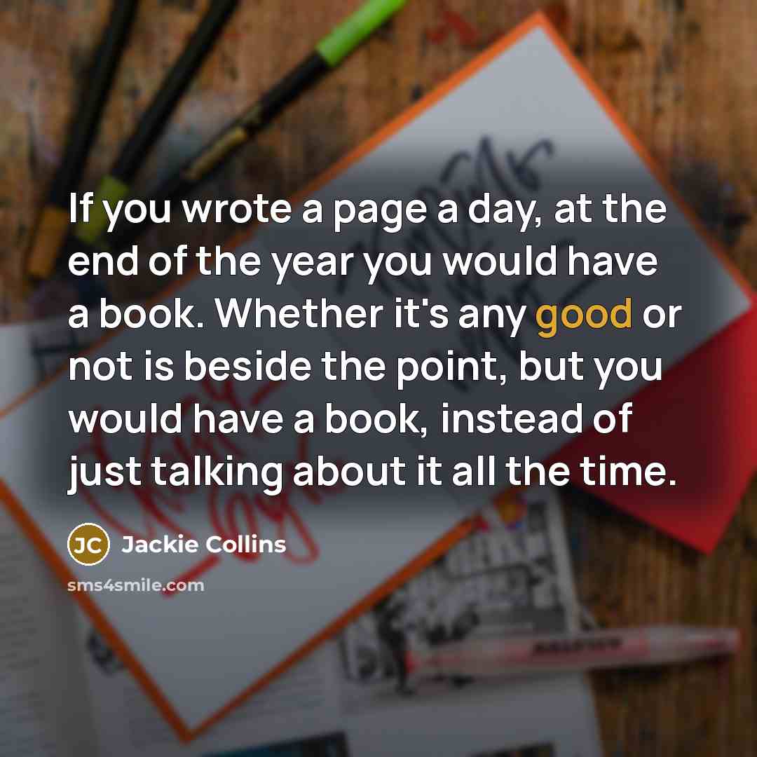 “If you wrote a page a day, at the end…” quote by Jackie Collins