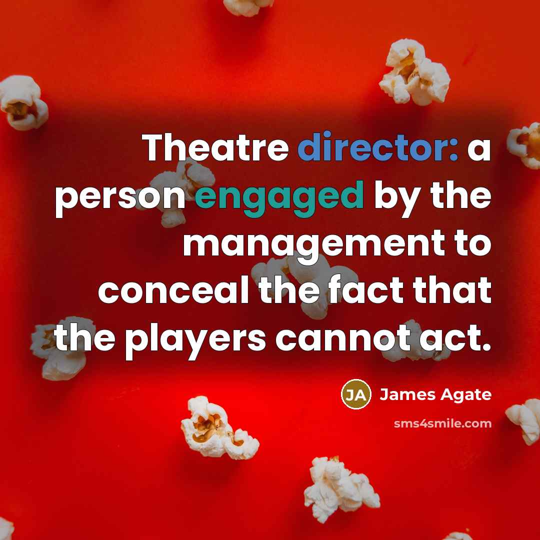 “Theatre director: a person engaged by the management to conceal…” quote by James Agate