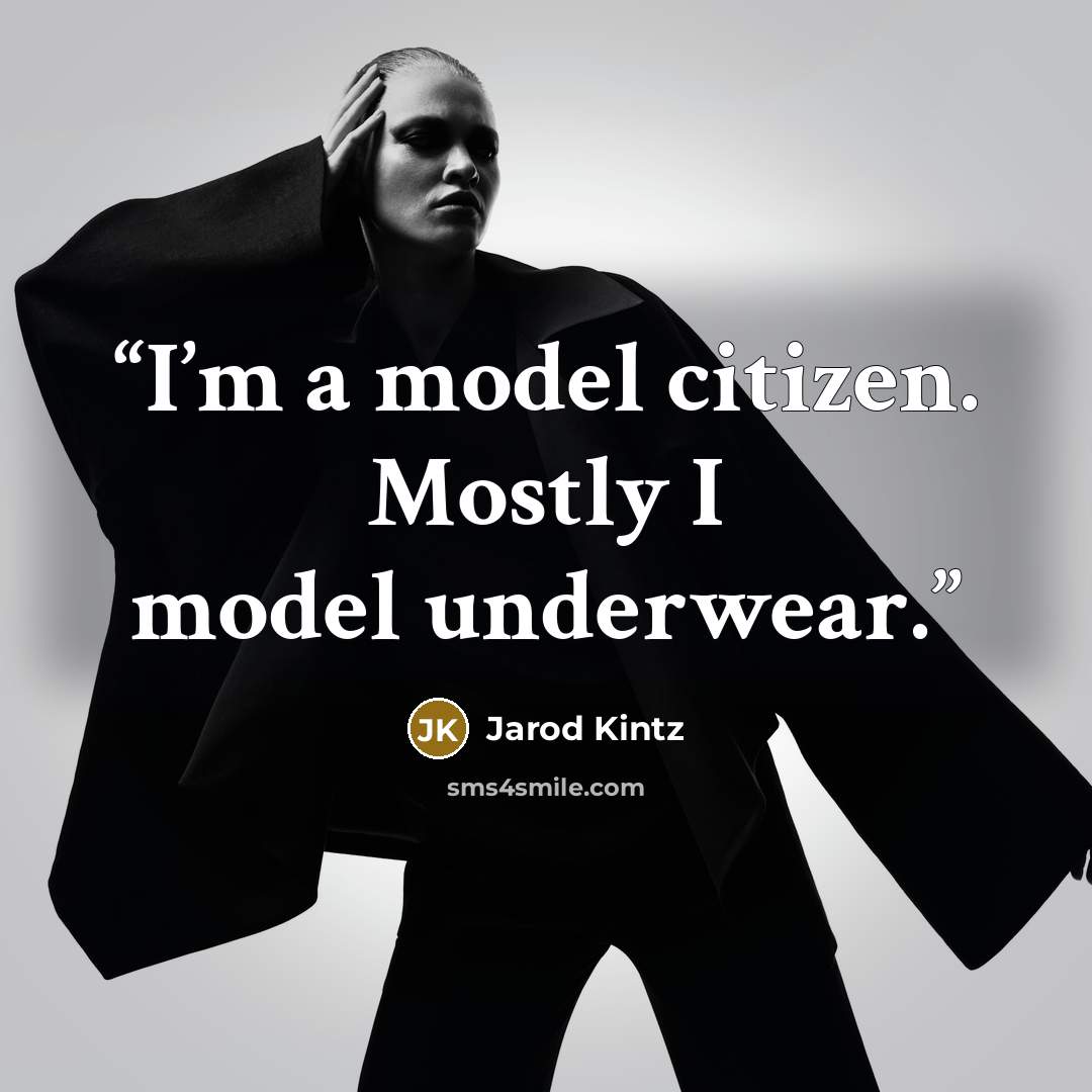 “I’m a model citizen. Mostly I model underwear.” quote by Jarod Kintz