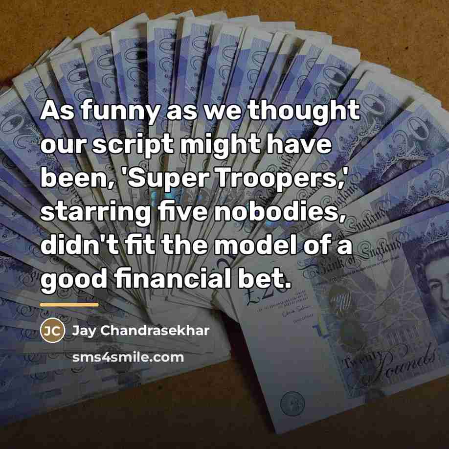 “As funny as we thought our script might have been,…” quote by Jay Chandrasekhar