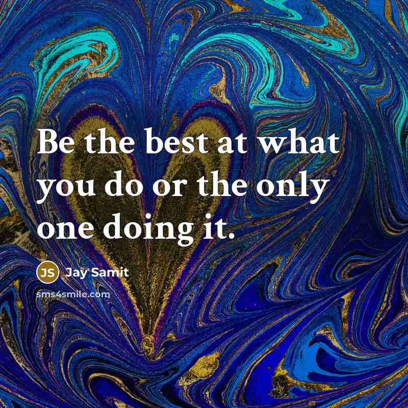 “Be the best at what you do or the only…” quote by Jay Samit