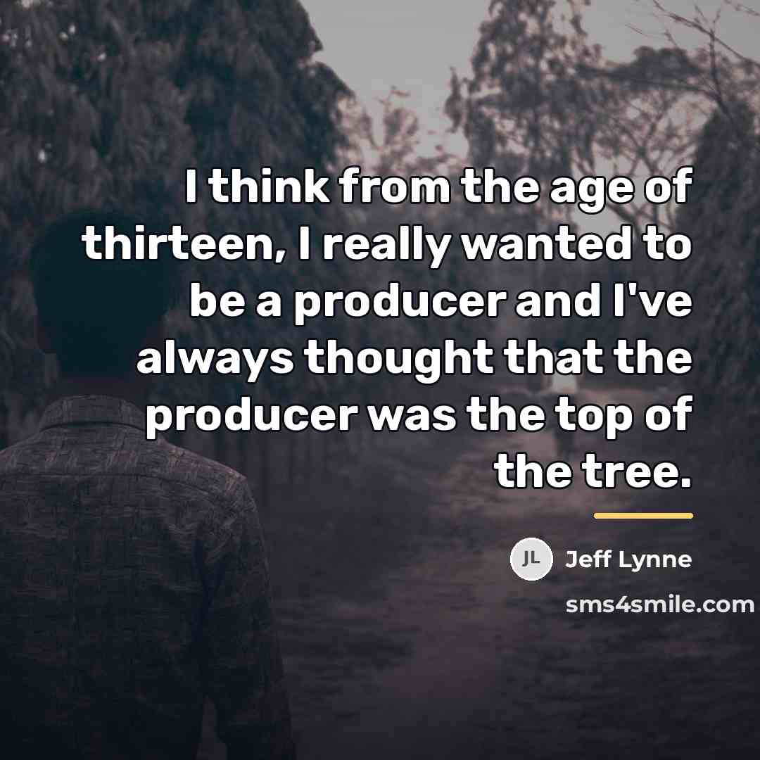 “I think from the age of thirteen, I really wanted…” quote by Jeff Lynne