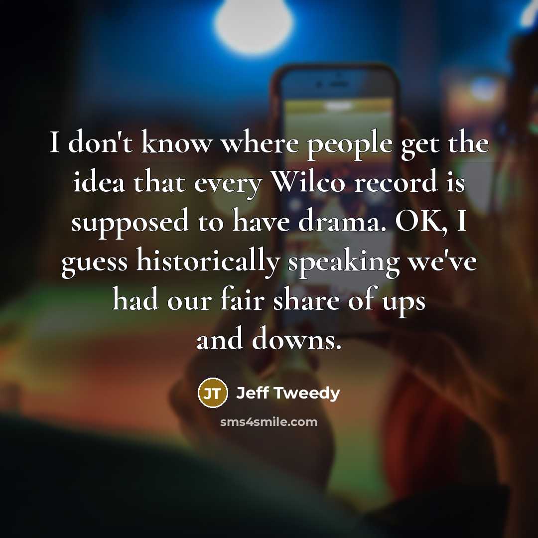 “I don't know where people get the idea that every…” quote by Jeff Tweedy