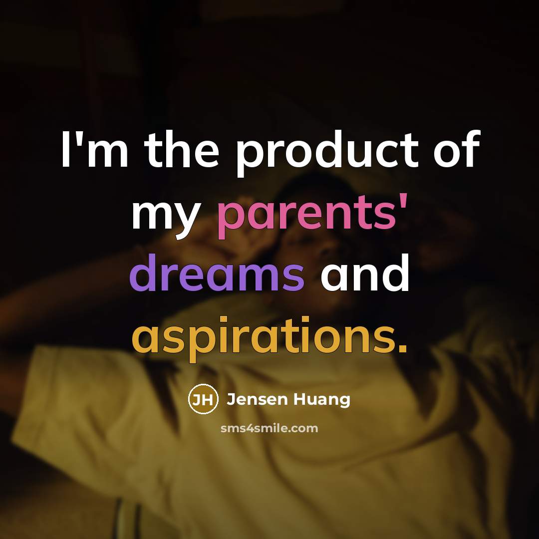 “I'm the product of my parents' dreams and aspirations.…” quote by Jensen Huang