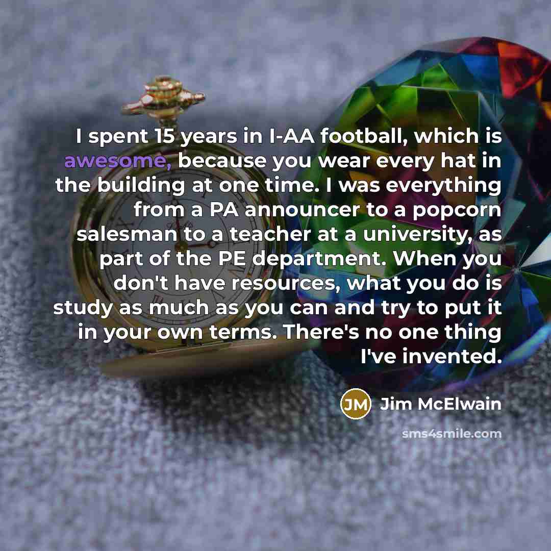 “I spent 15 years in I-AA football, which is awesome,…” quote by Jim McElwain