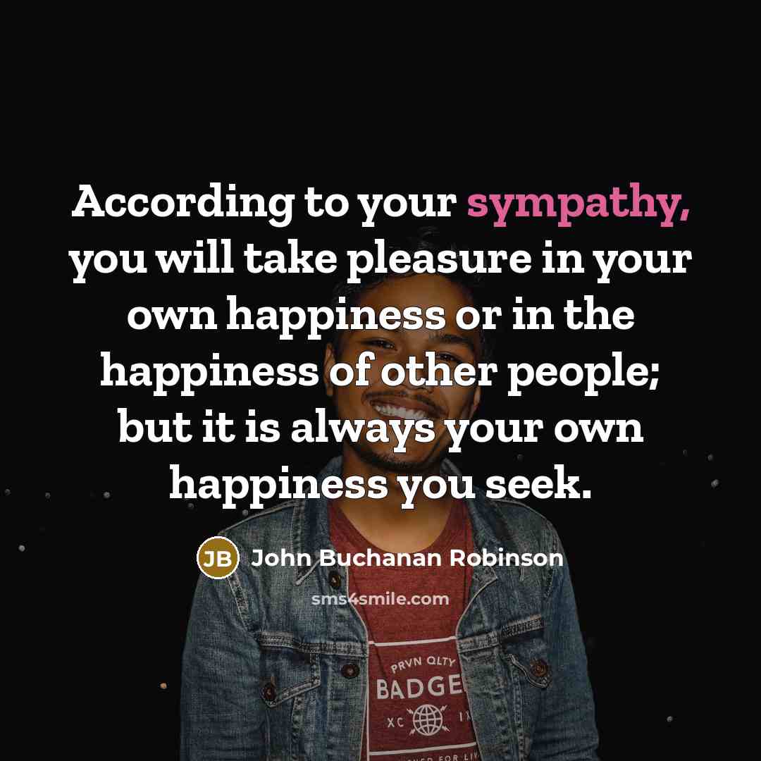“According to your sympathy, you will take pleasure in your…” quote by John Buchanan Robinson