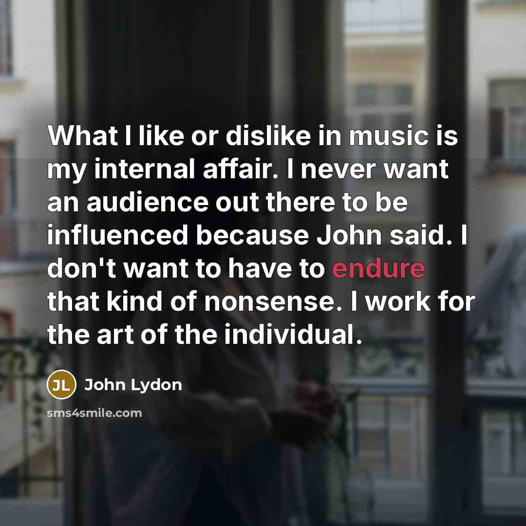 “What I like or dislike in music is my internal…” quote by John Lydon