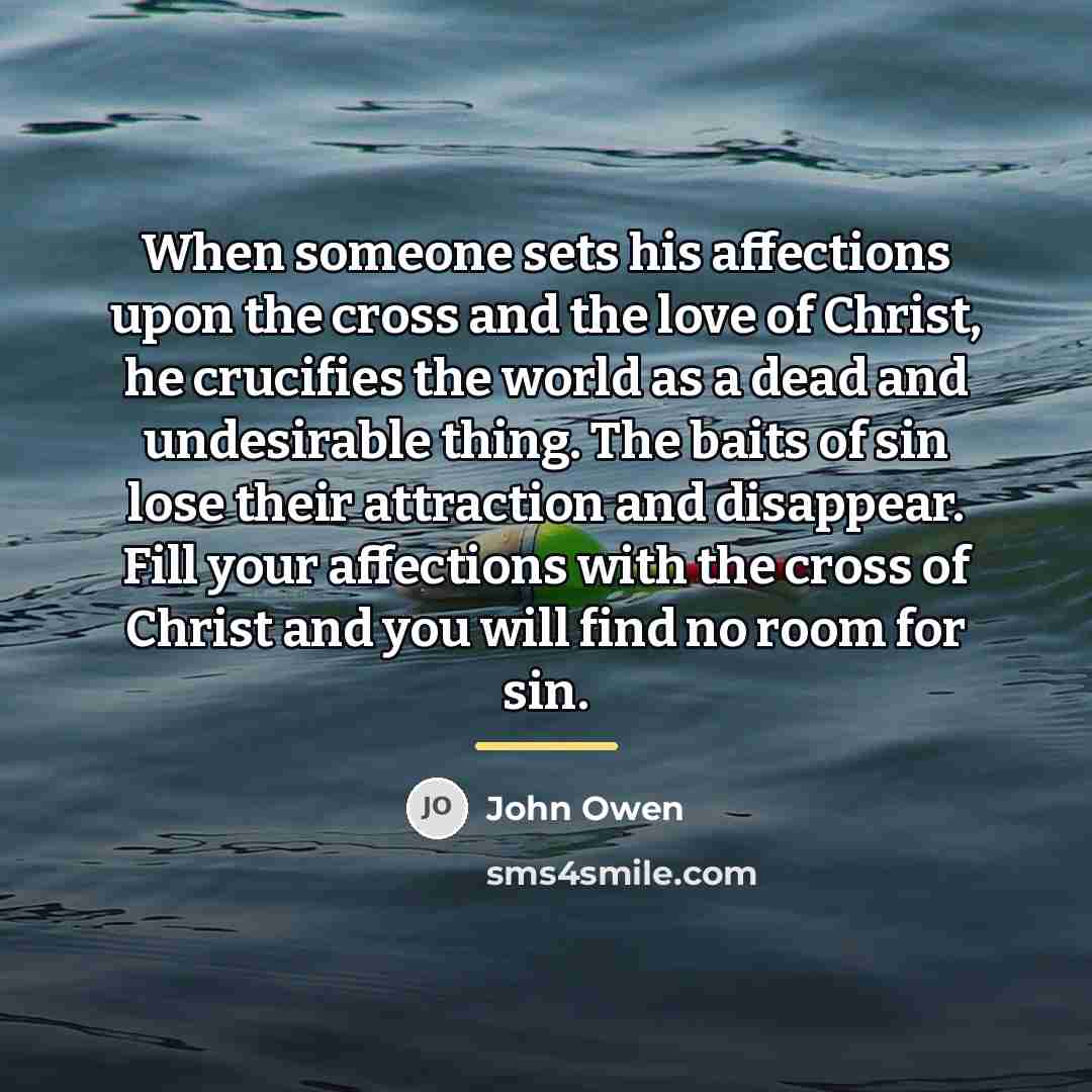 “When someone sets his affections upon the cross and the…” quote by John Owen