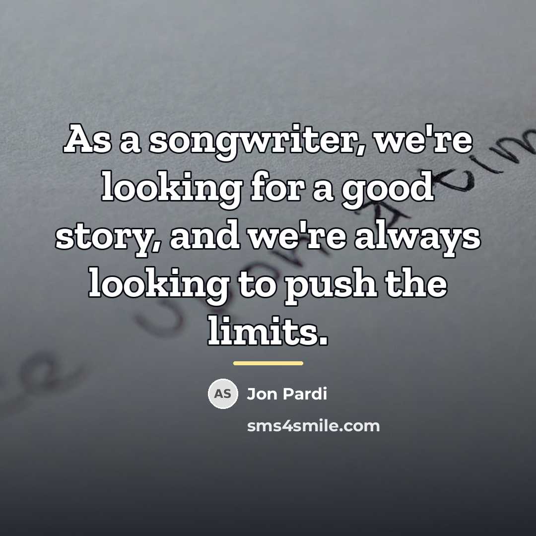 “As a songwriter, we're looking for a good story, and…” quote by Jon Pardi