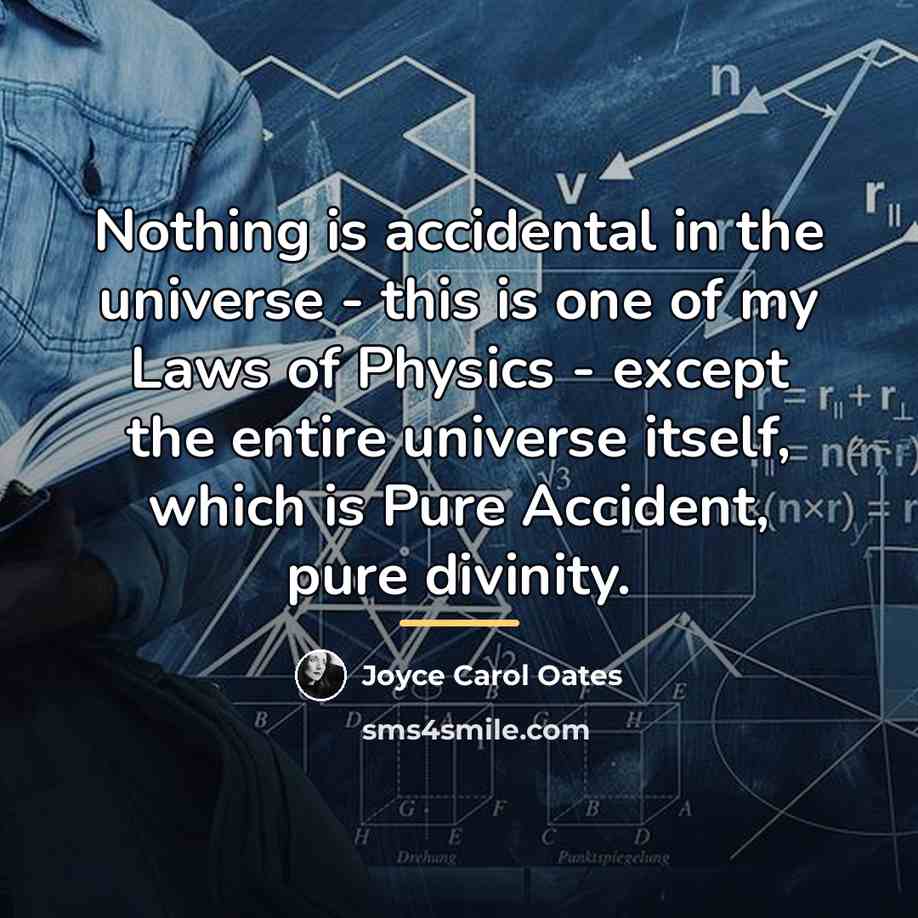 “Nothing is accidental in the universe - this is one…” quote by Joyce Carol Oates